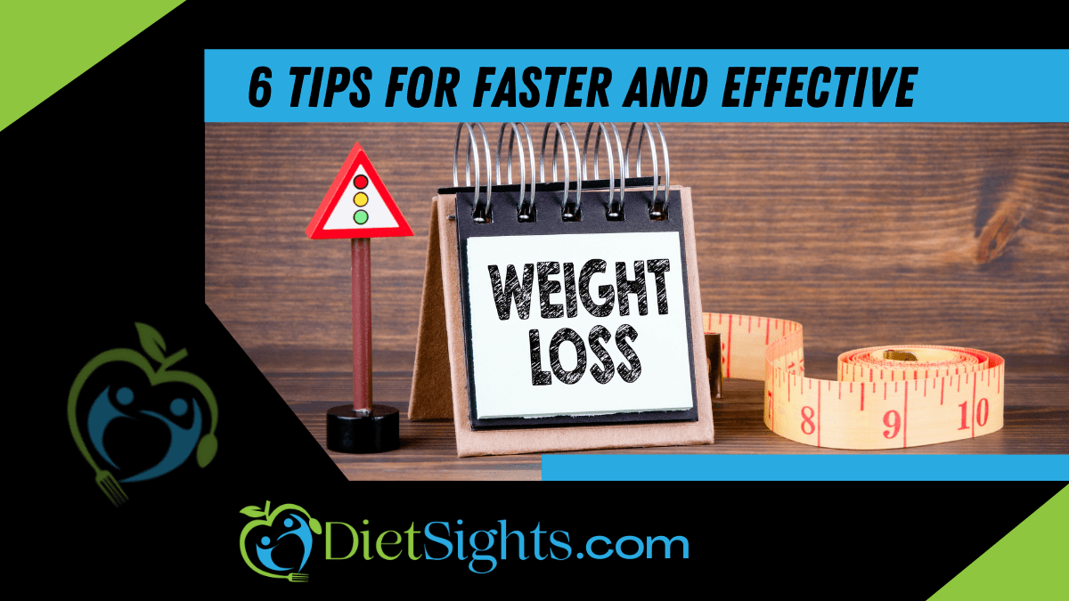 6 Tips You Need For Faster And More Effective Weight Loss